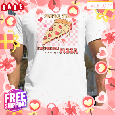 You're the pepperoni to my pizza valentine day shirt