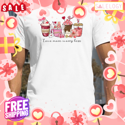 Love More Worry Less Coffee Lover Valentine Day Shirt