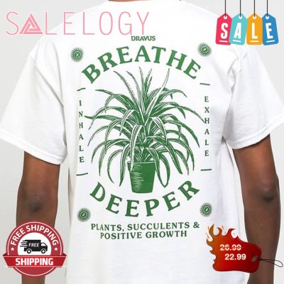 Breathe deeper plants succulents shirt