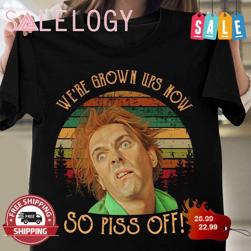 We're brown ups now so piss off vintage drop dead fred shirt