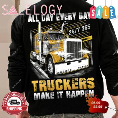 All day every day trucker make it happen shirt