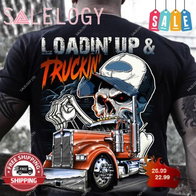 Loading up truckin skull trucker shirt
