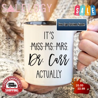 Custom It's Miss Ms Mrs Dr Actually Mug