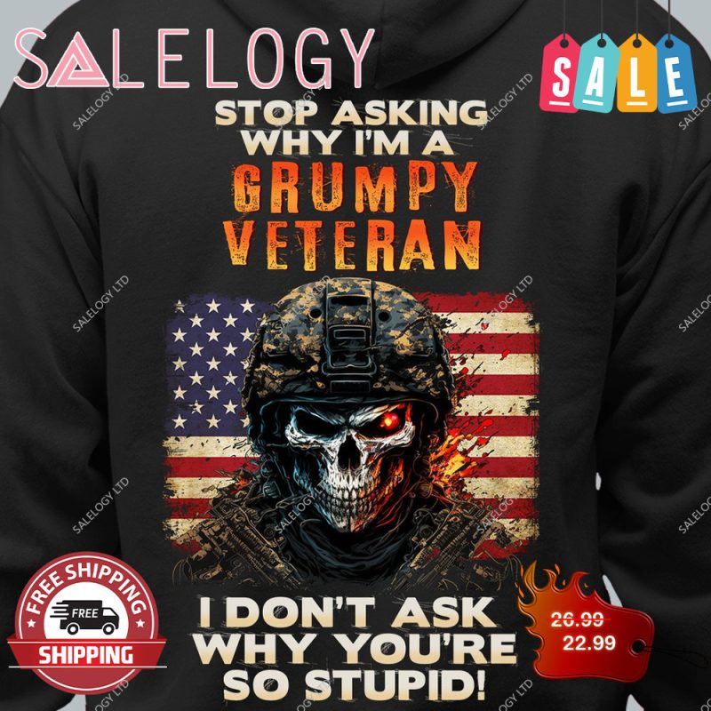 Stop asking why i'm a grumpy veteran american shirt