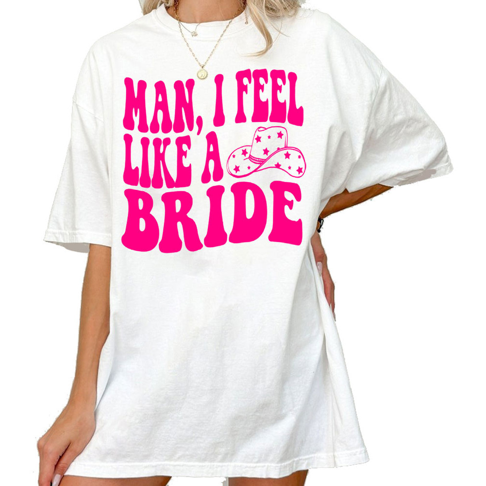 Cowgirl Bachelorette Man I Feel Like A Bride Shirt