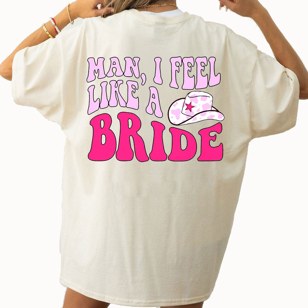 Man I Feel Like A Bride Cowgirl Bachelorette Comfort Colors Shirt