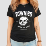 Townies Never Say Burly Shirt