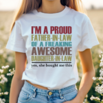 Im a proud father in law of a freaking awesome daughter in law shirt