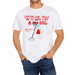 Teddy Capitalism Tells Me To Work Like A Dog Shirt