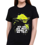 Yoda Do Or Do Not There Is No Try Shirt