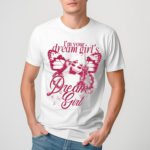 I’m Your Dream Girls Dream Girl Limited 2024 Shirt