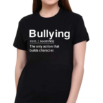 Bullying Verb The Only Action That Builds Character2024 Shirt