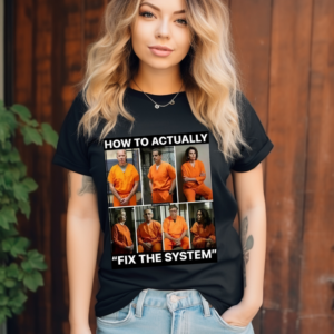How To Actually Fix The System Shirt