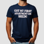 Got My First Apartment On Shein Shirt