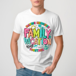 Making Memories Family Vacation Together 2024 Shirt