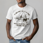 Cowboy If Men Dont Get It At Home They Will Go To Town For It Serve Beef Shirt