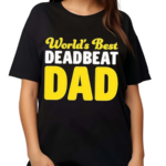 Worlds Best Deadbeat Dad Shirt