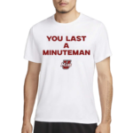 You Last A Minuteman Umass Shirt