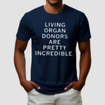 Living Organ Donors Are Pretty Incredible Shirt