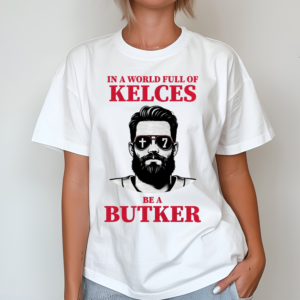 In A World Full Of Kelces Be A Butker Shirt