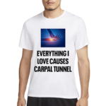 Everything I Love Causes Carpal Tunnel Shirt