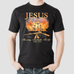 Jesus The Way The Truth The Life Shirt