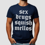 Sex Drugs Squish Mellos Limited Shirt