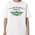 I Would Dropkick A Child For Wingstop Shirt