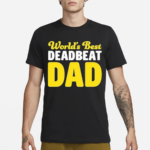 Worlds Best Deadbeat Dad Shirt