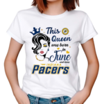 This Queen Was Born In June And Loves Pacers 2024 Shirt