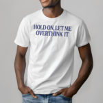 Hold On Let Me Overthink It Piper Rockelle Shirt