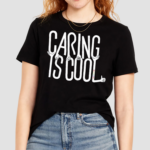 Caring Is Cool Shirt