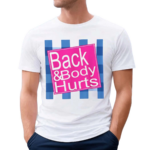 Back And Body Hurts 2024 Shirt