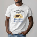 I Would Dropkick A Child For Blue Bell Ice Cream Shirt