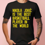 Nikola Jokic Best Basketball Player In The World Shirt