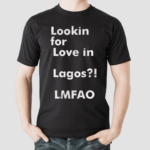 Lookin For Love in Lagos LMFAO Shirt