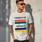 There Is No Rainbow Without Yellow And Blue Shirt