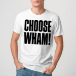 Wham Choose Wham Shirt