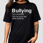 Bullying Verb The Only Action That Builds Character2024 Shirt