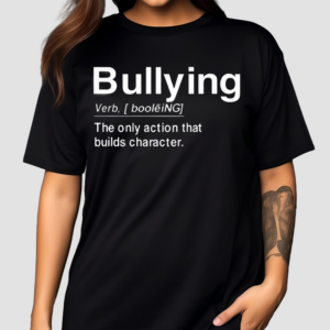 Bullying Verb The Only Action That Builds Character2024 Shirt