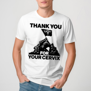 Thank You For Your Cervix Shirt