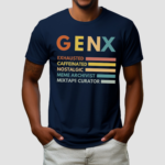 Gen X Exhausted Caffeinated Nostalgic Meme Arcgivist Mixtape Curator Shirt