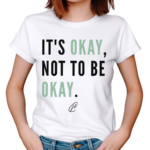 It Is Okay Not To Be Okay Shirt