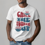 America Flag Hat Chill The Fourth Out Shirt