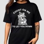 Count On Me To Let You Down 2024 Shirt