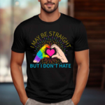 I May Be Straight But I Don't Hate LGBT Gay Pride Month 2024 Shirt