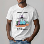 Mana Is Stored In The Balls Shirt