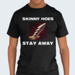 Offensetaken Skinny Hoes Stay Away Shirt