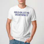 Hold On Let Me Overthink It Piper Rockelle Shirt