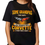 Some Grandpas Take Naps Real Grandpas Drive Corvette Then Take A Nap Shirt